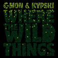 C-Mon & Kypski - Where the Wild Things Are